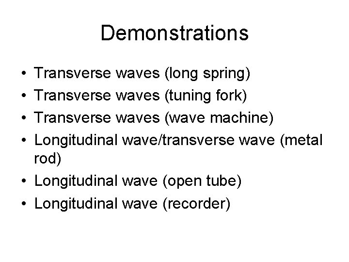 Demonstrations • • Transverse waves (long spring) Transverse waves (tuning fork) Transverse waves (wave Demonstrations • • Transverse waves (long spring) Transverse waves (tuning fork) Transverse waves (wave