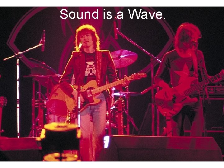 Sound is a Wave. 