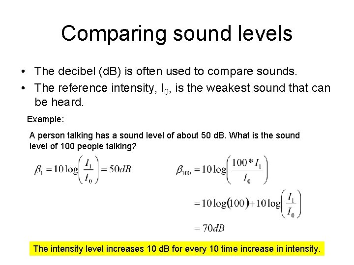 Comparing sound levels • The decibel (d. B) is often used to compare sounds. Comparing sound levels • The decibel (d. B) is often used to compare sounds.