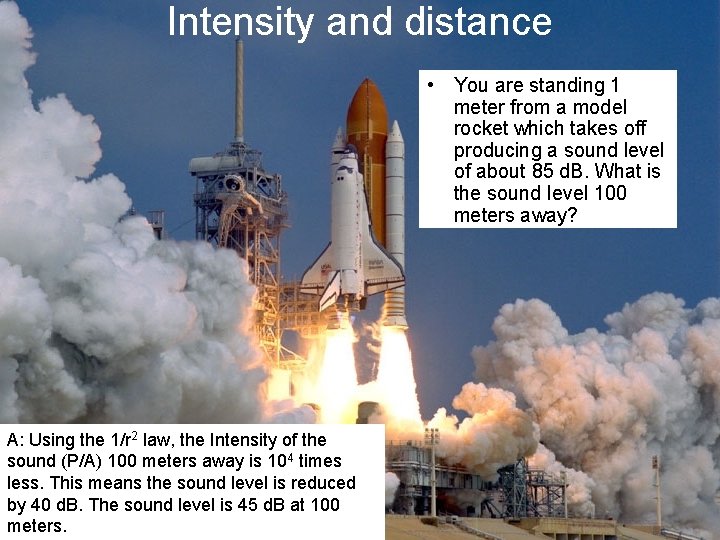 Intensity and distance • You are standing 1 meter from a model rocket which