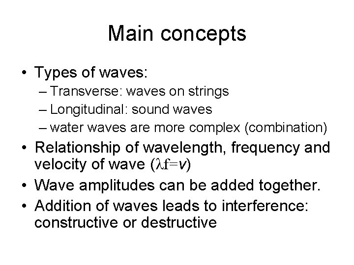 Main concepts • Types of waves: – Transverse: waves on strings – Longitudinal: sound Main concepts • Types of waves: – Transverse: waves on strings – Longitudinal: sound
