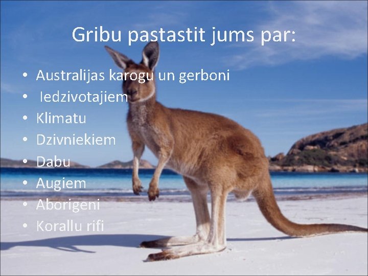 Gribu pastastit jums par: • • Australijas karogu un gerboni Iedzivotajiem Klimatu Dzivniekiem Dabu