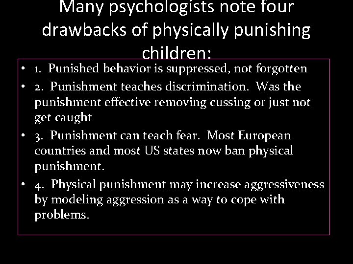 Many psychologists note four drawbacks of physically punishing children: • 1. Punished behavior is