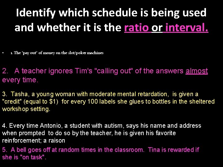 Identify which schedule is being used and whether it is the ratio or interval.