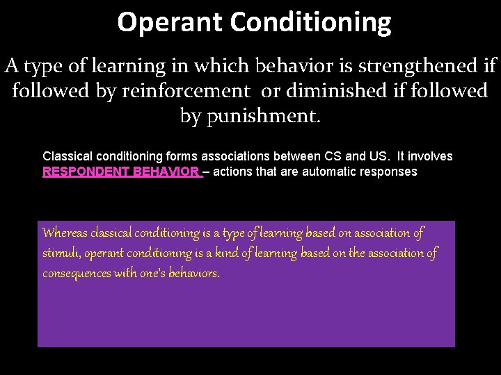 Operant Conditioning A type of learning in which behavior is strengthened if followed by