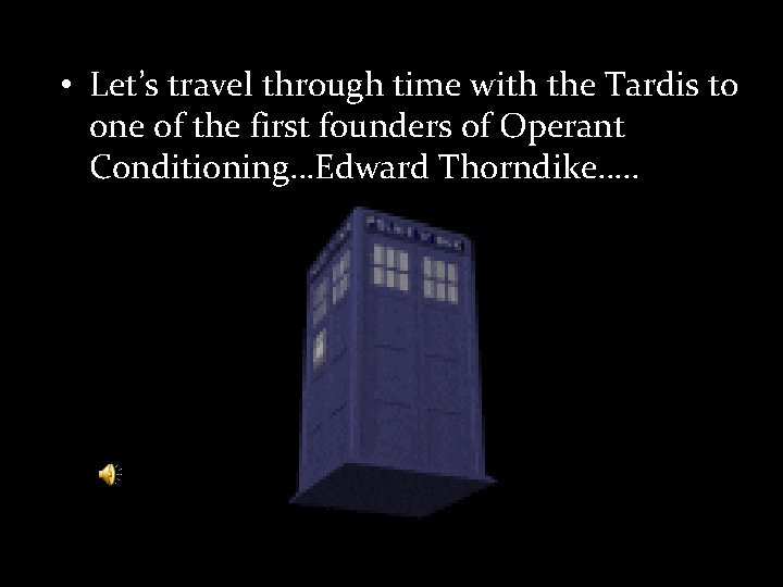  • Let’s travel through time with the Tardis to one of the first