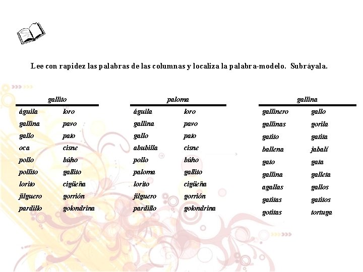 Lee con rapidez las palabras de las columnas y localiza la palabra-modelo. Subráyala. gallito