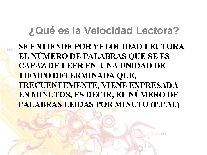 ¿Qué es la Velocidad Lectora? SE ENTIENDE POR VELOCIDAD LECTORA EL NÚMERO DE PALABRAS