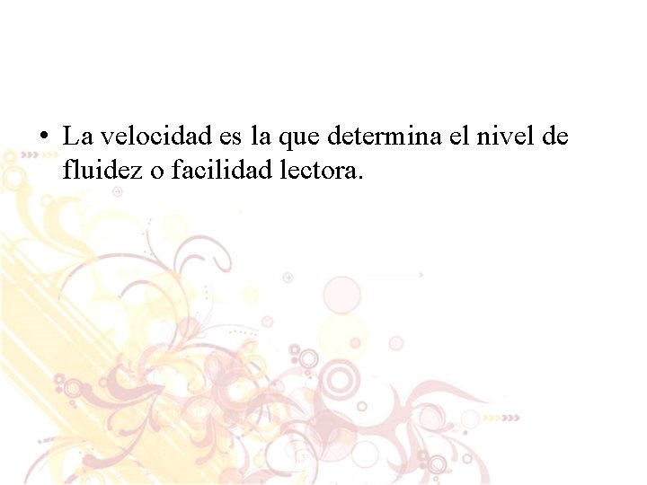  • La velocidad es la que determina el nivel de fluidez o facilidad