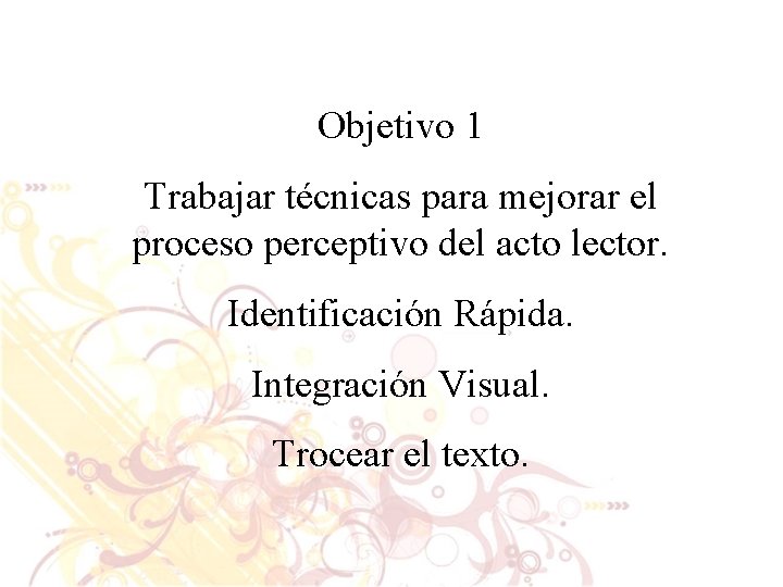 Objetivo 1 Trabajar técnicas para mejorar el proceso perceptivo del acto lector. Identificación Rápida.