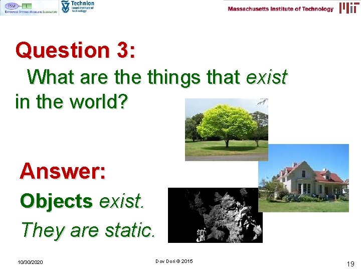 Question 3: What are things that exist in the world? Answer: Objects exist. They Question 3: What are things that exist in the world? Answer: Objects exist. They