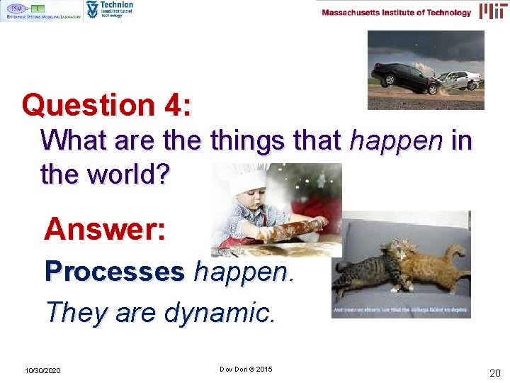 Question 4: What are things that happen in the world? Answer: Processes happen. They Question 4: What are things that happen in the world? Answer: Processes happen. They