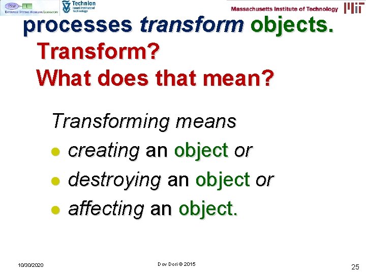 processes transform objects. Transform? What does that mean? Transforming means l creating an object processes transform objects. Transform? What does that mean? Transforming means l creating an object