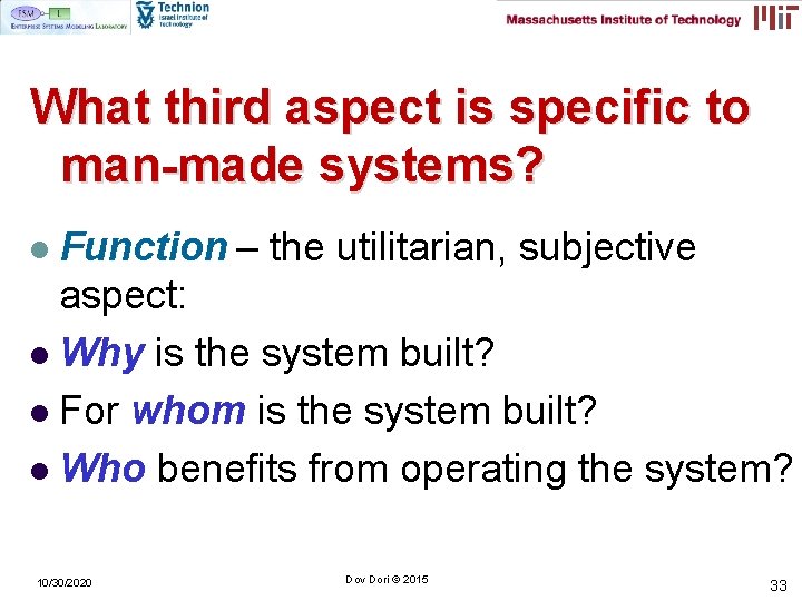 What third aspect is specific to man-made systems? Function – the utilitarian, subjective aspect: What third aspect is specific to man-made systems? Function – the utilitarian, subjective aspect: