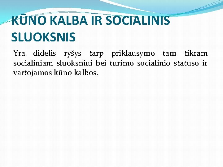 KŪNO KALBA IR SOCIALINIS SLUOKSNIS Yra didelis ryšys tarp priklausymo tam tikram socialiniam sluoksniui