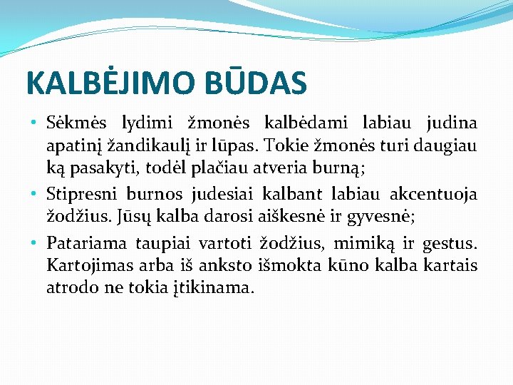 KALBĖJIMO BŪDAS • Sėkmės lydimi žmonės kalbėdami labiau judina apatinį žandikaulį ir lūpas. Tokie