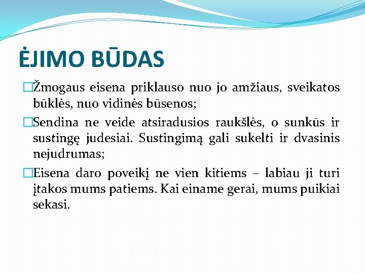 ĖJIMO BŪDAS �Žmogaus eisena priklauso nuo jo amžiaus, sveikatos būklės, nuo vidinės būsenos; �Sendina