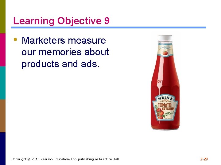 Learning Objective 9 • Marketers measure our memories about products and ads. Copyright © Learning Objective 9 • Marketers measure our memories about products and ads. Copyright ©