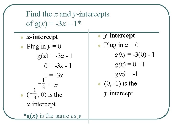 Find the x and y-intercepts of g(x) = -3 x – 1* ● ●