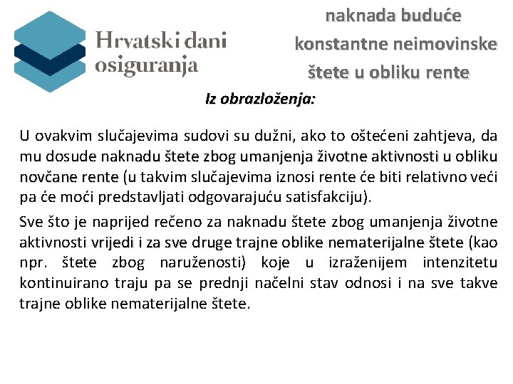 naknada buduće konstantne neimovinske štete u obliku rente Iz obrazloženja: U ovakvim slučajevima sudovi