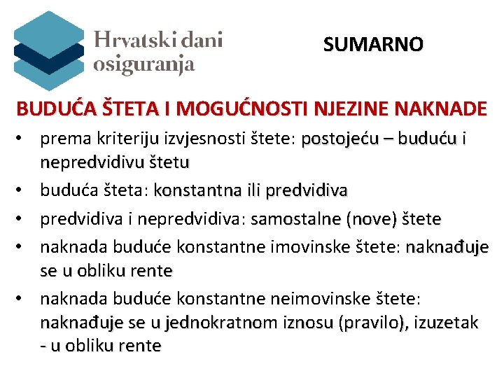  SUMARNO BUDUĆA ŠTETA I MOGUĆNOSTI NJEZINE NAKNADE • prema kriteriju izvjesnosti štete: postojeću