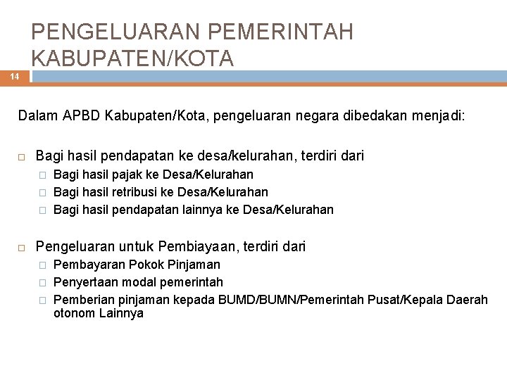 PENGELUARAN PEMERINTAH KABUPATEN/KOTA 14 Dalam APBD Kabupaten/Kota, pengeluaran negara dibedakan menjadi: Bagi hasil pendapatan