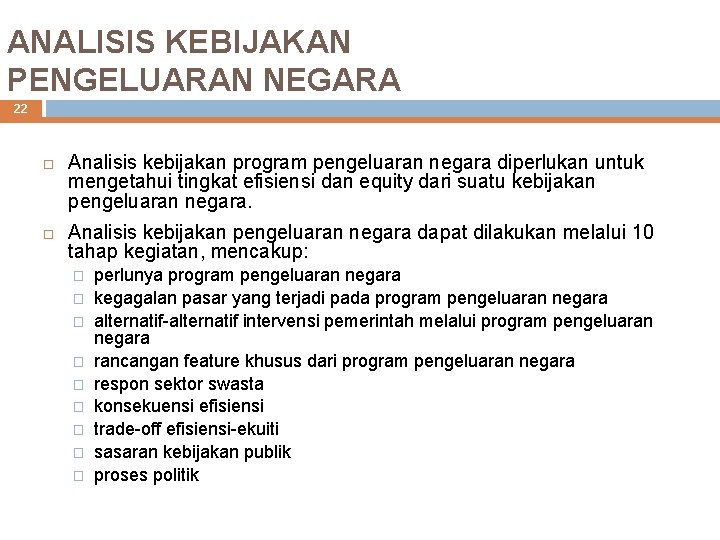 ANALISIS KEBIJAKAN PENGELUARAN NEGARA 22 Analisis kebijakan program pengeluaran negara diperlukan untuk mengetahui tingkat