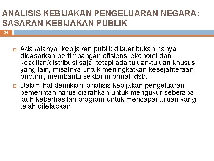 ANALISIS KEBIJAKAN PENGELUARAN NEGARA: SASARAN KEBIJAKAN PUBLIK 34 Adakalanya, kebijakan publik dibuat bukan hanya