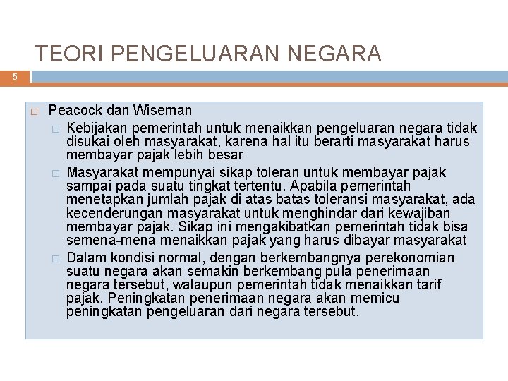 TEORI PENGELUARAN NEGARA 5 Peacock dan Wiseman � Kebijakan pemerintah untuk menaikkan pengeluaran negara