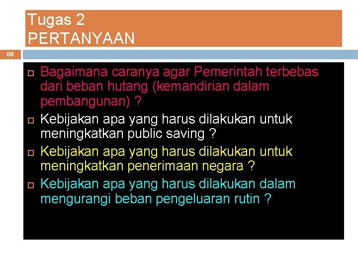 Tugas 2 PERTANYAAN 68 Bagaimana caranya agar Pemerintah terbebas dari beban hutang (kemandirian dalam