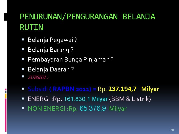 PENURUNAN/PENGURANGAN BELANJA RUTIN Belanja Pegawai ? Belanja Barang ? Pembayaran Bunga Pinjaman ? Belanja