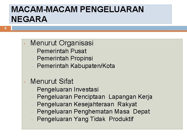 MACAM-MACAM PENGELUARAN NEGARA 8 • Menurut Organisasi – – – • Pemerintah Pusat Pemerintah