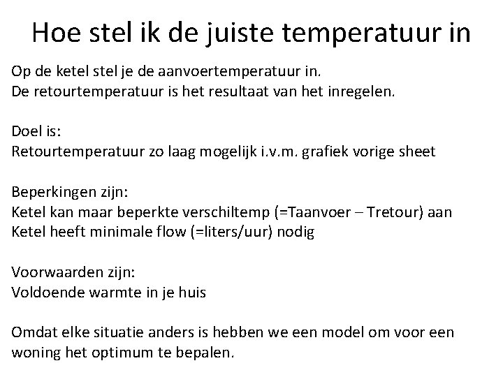 Hoe stel ik de juiste temperatuur in Op de ketel stel je de aanvoertemperatuur