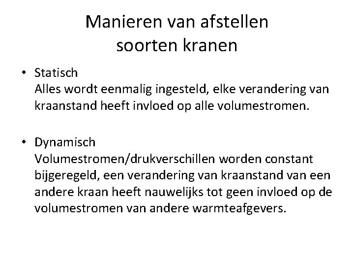 Manieren van afstellen soorten kranen • Statisch Alles wordt eenmalig ingesteld, elke verandering van
