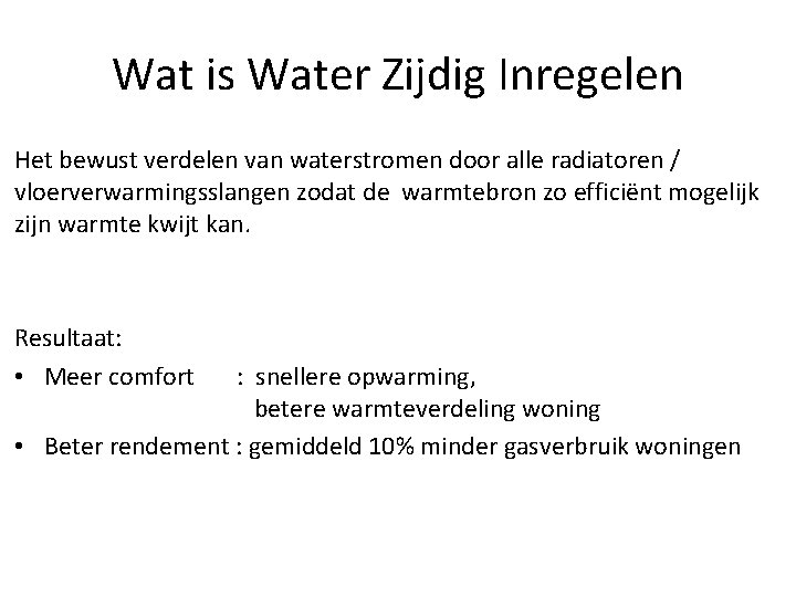 Wat is Water Zijdig Inregelen Het bewust verdelen van waterstromen door alle radiatoren /