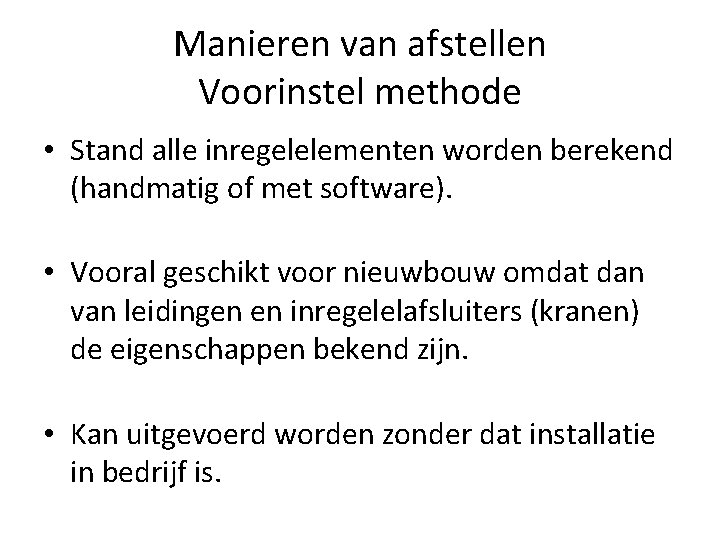 Manieren van afstellen Voorinstel methode • Stand alle inregelelementen worden berekend (handmatig of met