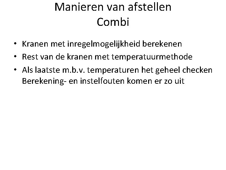 Manieren van afstellen Combi • Kranen met inregelmogelijkheid berekenen • Rest van de kranen