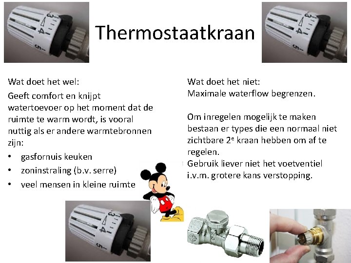 Thermostaatkraan Wat doet het wel: Geeft comfort en knijpt watertoevoer op het moment dat