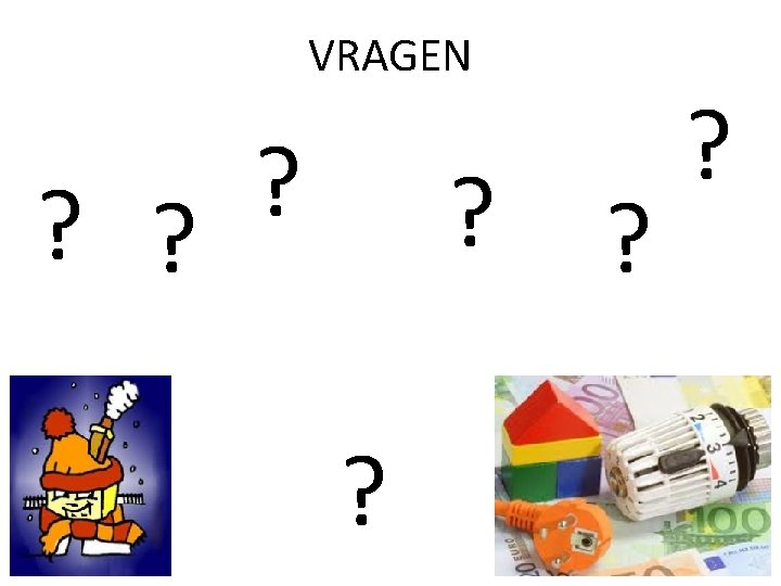 VRAGEN ? ? ? ? 