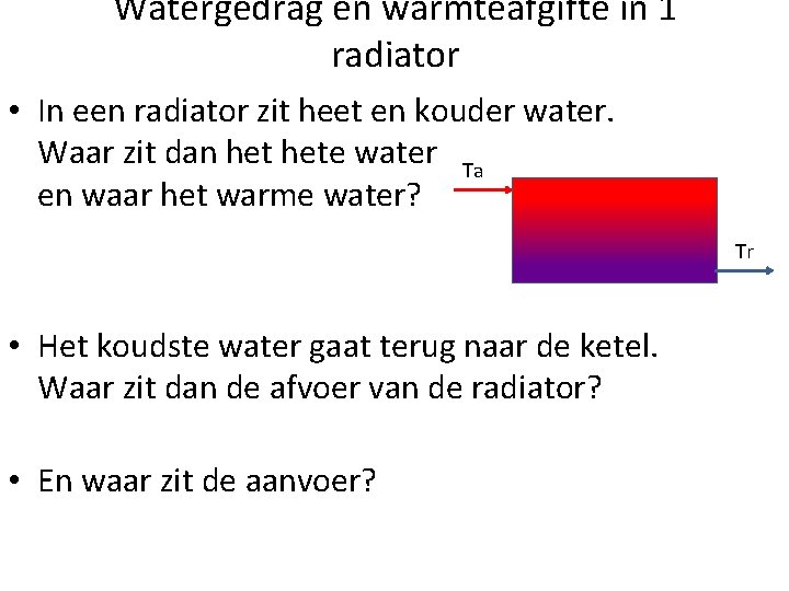 Watergedrag en warmteafgifte in 1 radiator • In een radiator zit heet en kouder