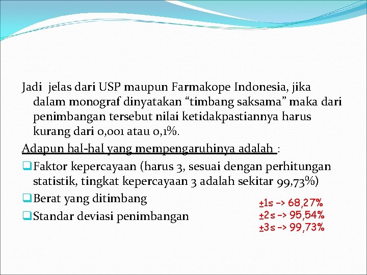 Jadi jelas dari USP maupun Farmakope Indonesia, jika dalam monograf dinyatakan “timbang saksama” maka