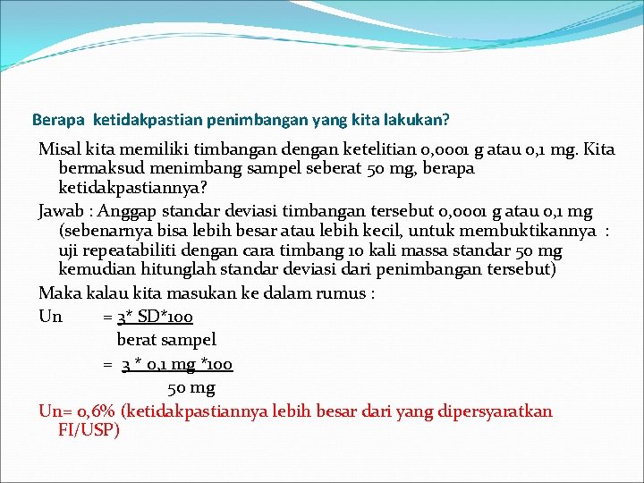 Berapa ketidakpastian penimbangan yang kita lakukan? Misal kita memiliki timbangan dengan ketelitian 0, 0001