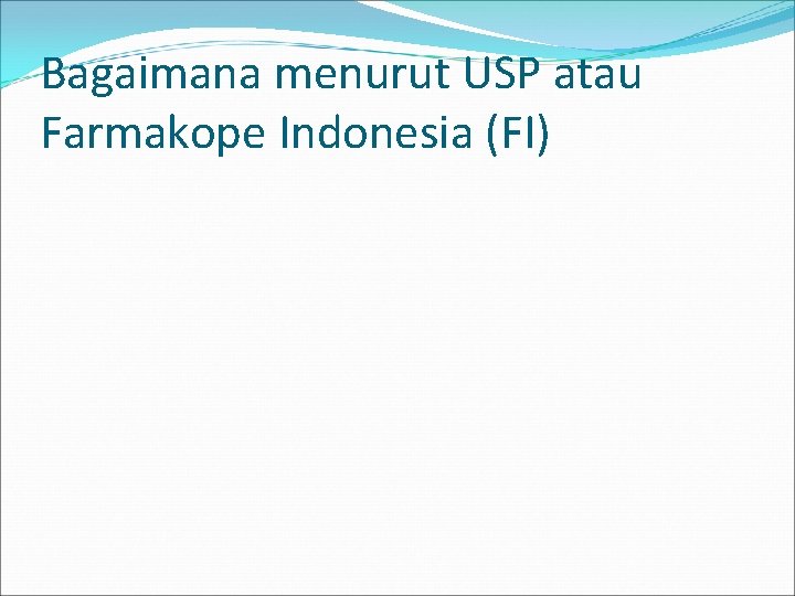 Bagaimana menurut USP atau Farmakope Indonesia (FI) 