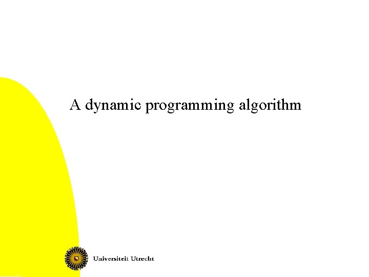 A dynamic programming algorithm A dynamic programming algorithm