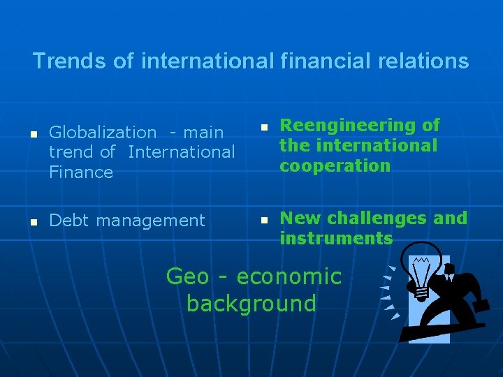 Trends of international financial relations n n Globalization - main trend of International Finance