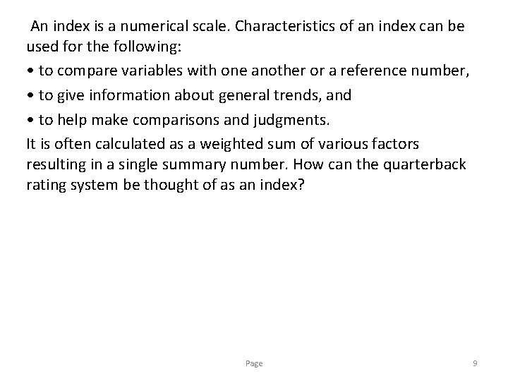An index is a numerical scale. Characteristics of an index can be used for