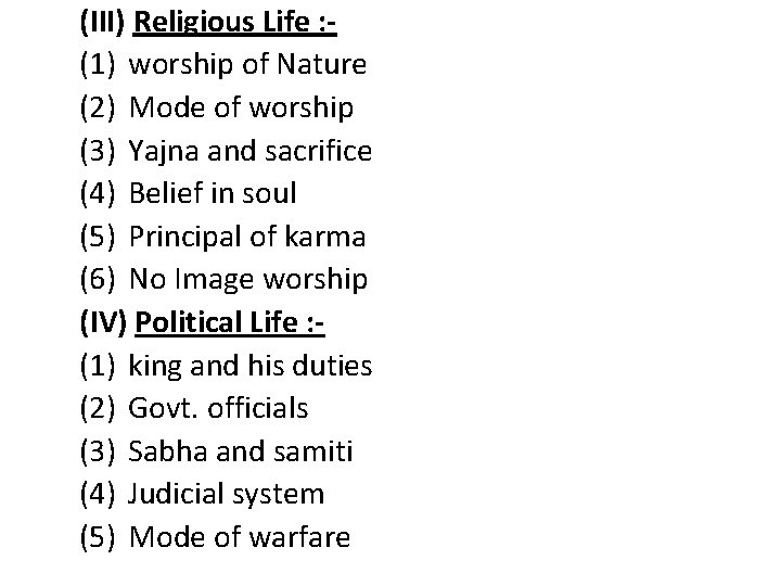 (III) Religious Life : (1) worship of Nature (2) Mode of worship (3) Yajna