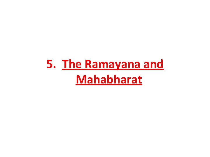 5. The Ramayana and Mahabharat 