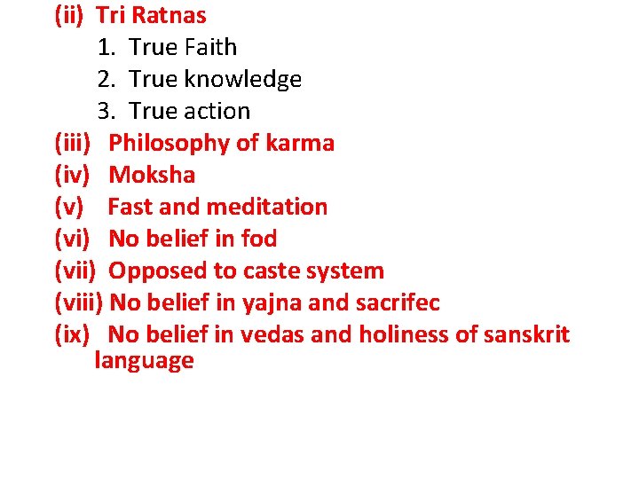 (ii) Tri Ratnas 1. True Faith 2. True knowledge 3. True action (iii) Philosophy