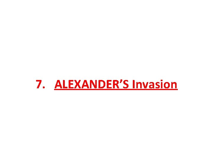 7. ALEXANDER’S Invasion 